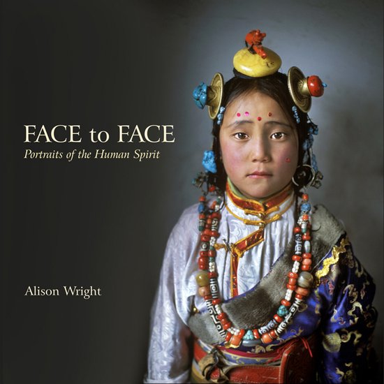 Portret van een jong meisje met traditionele kleding en versieringen, met de tekst 'FACE to FACE Portraits of the Human Spirit' en 'Alison Wright'.