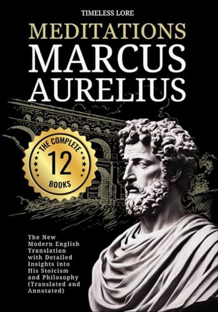 Meditaties van Marcus Aurelius - Complete 12 Boeken: Moderne Engelse Vertaling met Diepgaande Inzichten in Stoïcisme en Filosofie