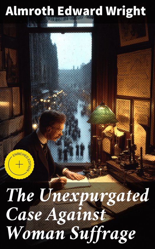 The Unexpurgated Case Against Woman Suffrage - cover
