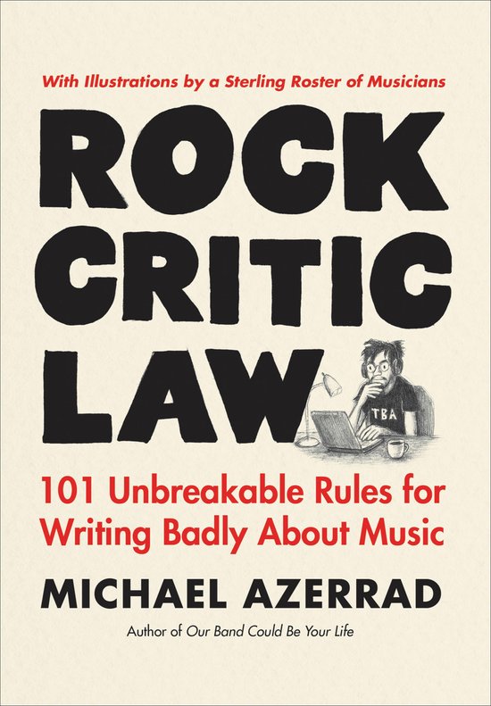 Boek met de titel ROCK CRITIC LAW. Met illustraties van muzikanten. 101 onbreekbare regels voor slecht schrijven over muziek door Michael Azerrad.