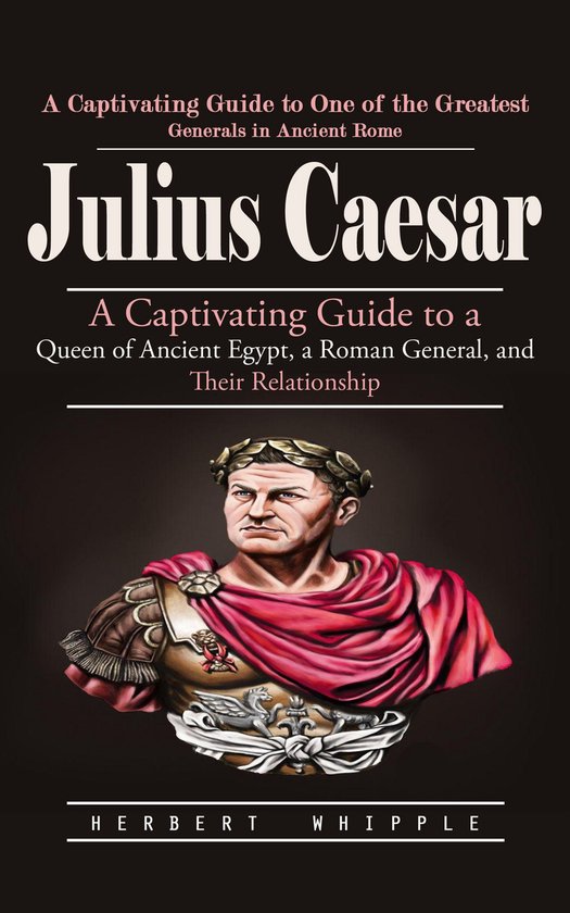 Julius Caesar: A Captivating Guide to One of the Greatest Ge ... - cover