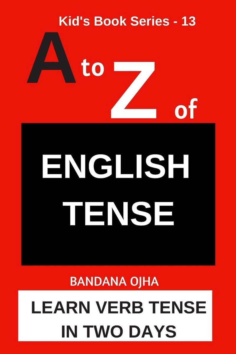 A to Z of English Tense: Leer Engelse Tijden (Verb Tense) in Twee Dagen - Handleiding voor Present, Past en Future Tense