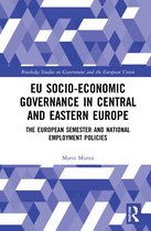 Routledge Studies on Government and the European Union- EU Socio-Economic Governance in Central and Eastern Europe
