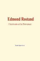 Edmond Rostand : l'écrivain et la Provence