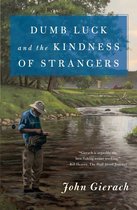John Gierach's Fly-fishing Library- Dumb Luck and the Kindness of Strangers