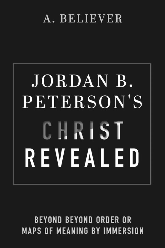 Jordan B. Peterson's Christ Revealed (ebook), A. Believer | 9781667878249 |  Boeken | bol
