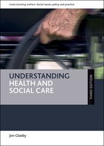 Understanding Welfare: Social Issues, Policy and Practice- Understanding Health and Social Care