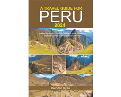 A TRAVEL GUIDE FOR PERU 2024