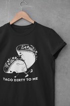 Shirt - Taco dirty to me - Wurban Wear | Grappig shirt | Leuk cadeau | Unisex tshirt | Meme shirt | Dirty shirt | Zwart
