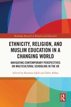Routledge Research in Religion and Education- Ethnicity, Religion, and Muslim Education in a Changing World