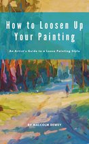 Boek "How to Loosen Up Your Painting" van Malcolm Dewey, met een kleurrijke, losse schilderstijl van een landschap met een weg en een figuur.