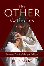 The Other Catholics – Remaking America′s Largest Religion