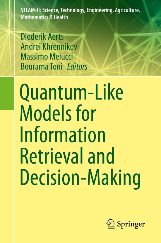 STEAM-H: Science, Technology, Engineering, Agriculture, Mathematics & Health- Quantum-Like Models for Information Retrieval and Decision-Making