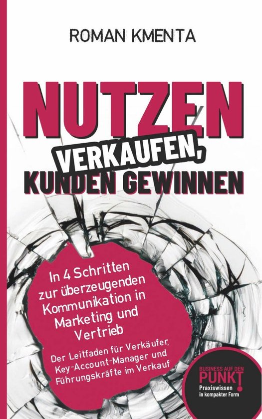 Business auf den Punkt gebracht 6 - Nutzen verkaufen, Kunden ... - cover