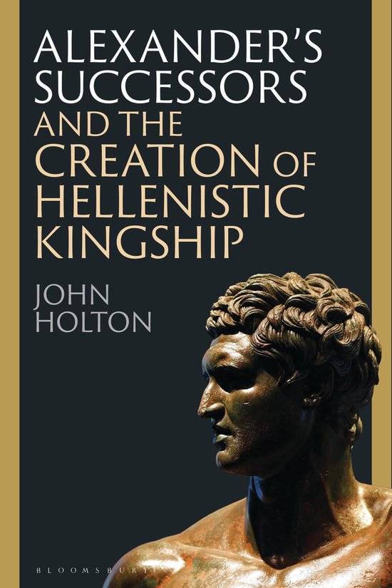 Alexander's Successors and the Creation of Hellenistic Kings ... - cover