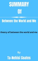 Summary of Between the World and Me By Ta-Nehisi Coates