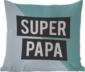 Buitenkussen - Quotes - Spreuken - Vader - Super papa - 45x45 cm - Weerbestendig - Vaderdag cadeautje - Cadeau voor vader en papa