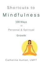 Shortcuts to Mindfulness: 100 Ways ro Personal and Spiritual Growth