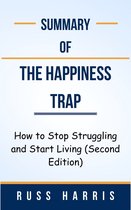 Summary Of The Happiness Trap How to Stop Struggling and Start Living (Second Edition) by Russ Harris