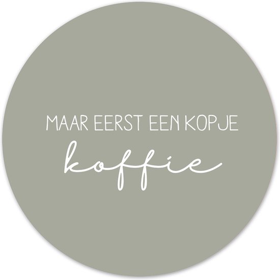 Label2X - Muurcirkel eerst een kopje koffie groen - Ø 12 cm - Dibond - Multicolor - Wandcirkel - Rond Schilderij - Muurdecoratie Cirkel - Wandecoratie rond - Decoratie voor woonkamer of slaapkamer