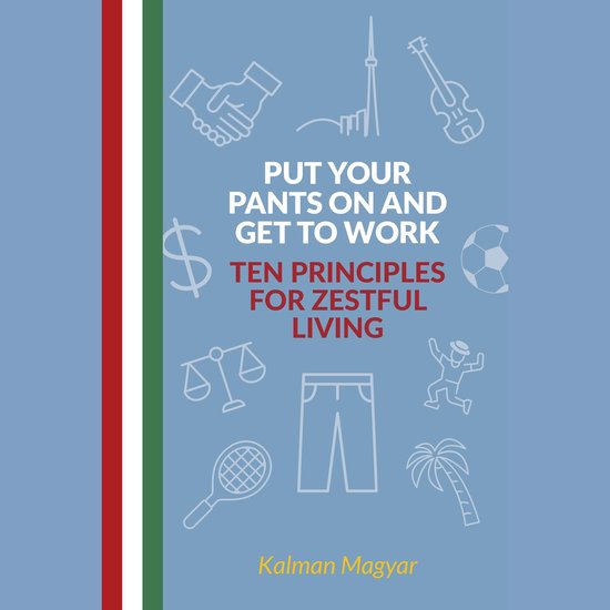 Put Your Pants On and Get to Work - Ten Principles for Zestf ... - cover
