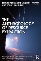 Routledge Studies of the Extractive Industries and Sustainable Development - The Anthropology of Resource Extraction