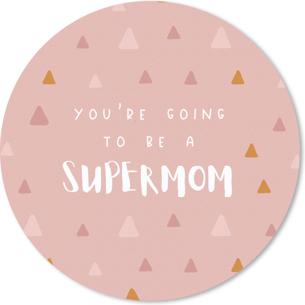 Muismat rond 40x40 cm - Mousepad You're going to be a supermom - Quotes - Spreuken - Mama - Ronde muismatten