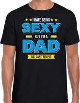 Hate being sexy but Im a dad / Haat sexy zijn maar ben vader cadeau t-shirt zwart voor heren -  kado shirt  / verjaardag cadeau / vaderdag L