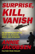 Surprise, Kill, Vanish The Definitive History of Secret CIA Assassins, Armies and Operators