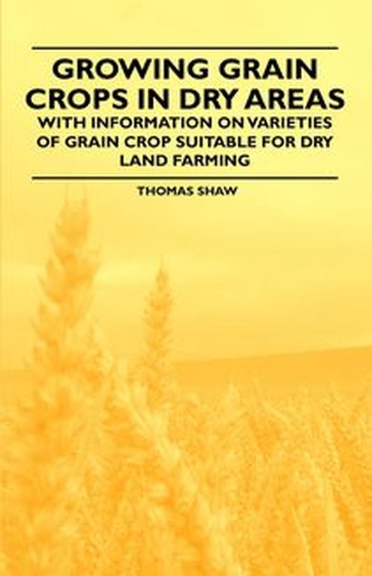 Growing Grain Crops in Dry Areas - With Information on Varie ... - cover