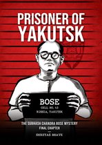 Prisoner of Yakutsk: The Subhash Chandra Bose Mystery Final Chapter