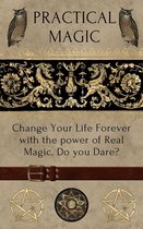 Practical Magic- Change Your Life Forever With the Power of Real Magick