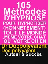 105 Méthodes D’Hypnose Pour Hypnotiser(Honnêtement) Tout Le Monde,Même votre chat ou votre chien