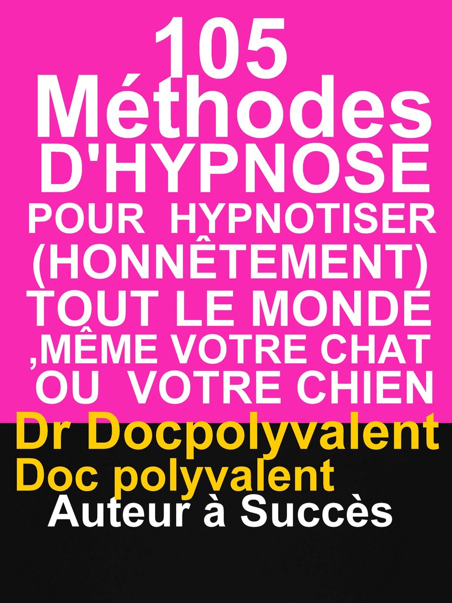 105 Methodes D Hypnose Pour Hypnotiser Honnetement Tout Le Monde Meme Votre Chat Ou Bol Com