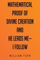 Mathematical Proof of Divine Creation and He Leads Me-I Follow