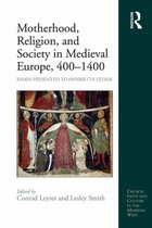 Church, Faith and Culture in the Medieval West - Motherhood, Religion, and Society in Medieval Europe, 400-1400