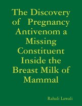 The Discovery of Pregnancy Antivenom a Missing Constituent Inside the Breast Milk of Mammal