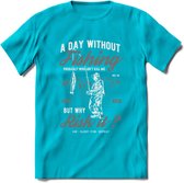 A Day Without Fishing - Vissen T-Shirt | Grijs | Grappig Verjaardag Vis Hobby Cadeau Shirt | Dames - Heren - Unisex | Tshirt Hengelsport Kleding Kado - Blauw - M