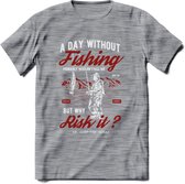 A Day Without Fishing - Vissen T-Shirt | Rood | Grappig Verjaardag Vis Hobby Cadeau Shirt | Dames - Heren - Unisex | Tshirt Hengelsport Kleding Kado - Donker Grijs - Gemaleerd - XL