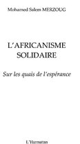 L'africanisme solidaire: Sur les quais de l'espérance