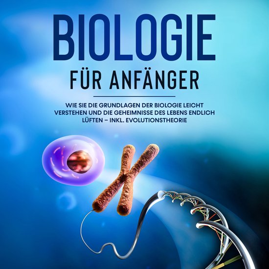 Biologie für Anfänger: Wie Sie die Grundlagen der Biologie ... - cover
