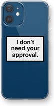 Case Company® - iPhone 12 mini hoesje - Don't need approval - Soft Case / Cover - Bescherming aan alle Kanten - Zijkanten Transparant - Bescherming Over de Schermrand - Back Cover