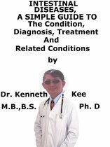 Intestinal Diseases, A Simple Guide To The Condition, Diagnosis, Treatment And Related Conditions