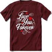 Love You Forever - Valentijn T-Shirt | Grappig Valentijnsdag Cadeautje voor Hem en Haar | Dames - Heren - Unisex | Kleding Cadeau | - Burgundy - L