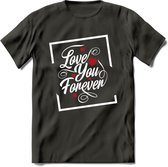 Love You Forever - Valentijn T-Shirt | Grappig Valentijnsdag Cadeautje voor Hem en Haar | Dames - Heren - Unisex | Kleding Cadeau | - Donker Grijs - S