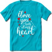 I Love You With All My Heart - Valentijn T-Shirt | Grappig Valentijnsdag Cadeautje voor Hem en Haar | Dames - Heren - Unisex | Kleding Cadeau | - Blauw - 3XL