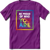 Be Proud Of Who You Are | Pride T-Shirt | Grappig LHBTIQ+ / LGBTQ / Gay / Homo / Lesbi Cadeau Shirt | Dames - Heren - Unisex | Tshirt Kleding Kado | - Paars - XL