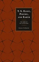 Ecocritical Theory and Practice - T.S. Eliot, Poetry, and Earth