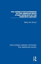 Routledge Library Editions: The American Novel - The Assimilation Experience of Five American White Ethnic Novelists of the Twentieth Century