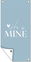 Affiche de jardin Citations - 'He is mine' - Proverbes - Blauw - 30x60 cm - Toile jardin - Affiche extérieure
